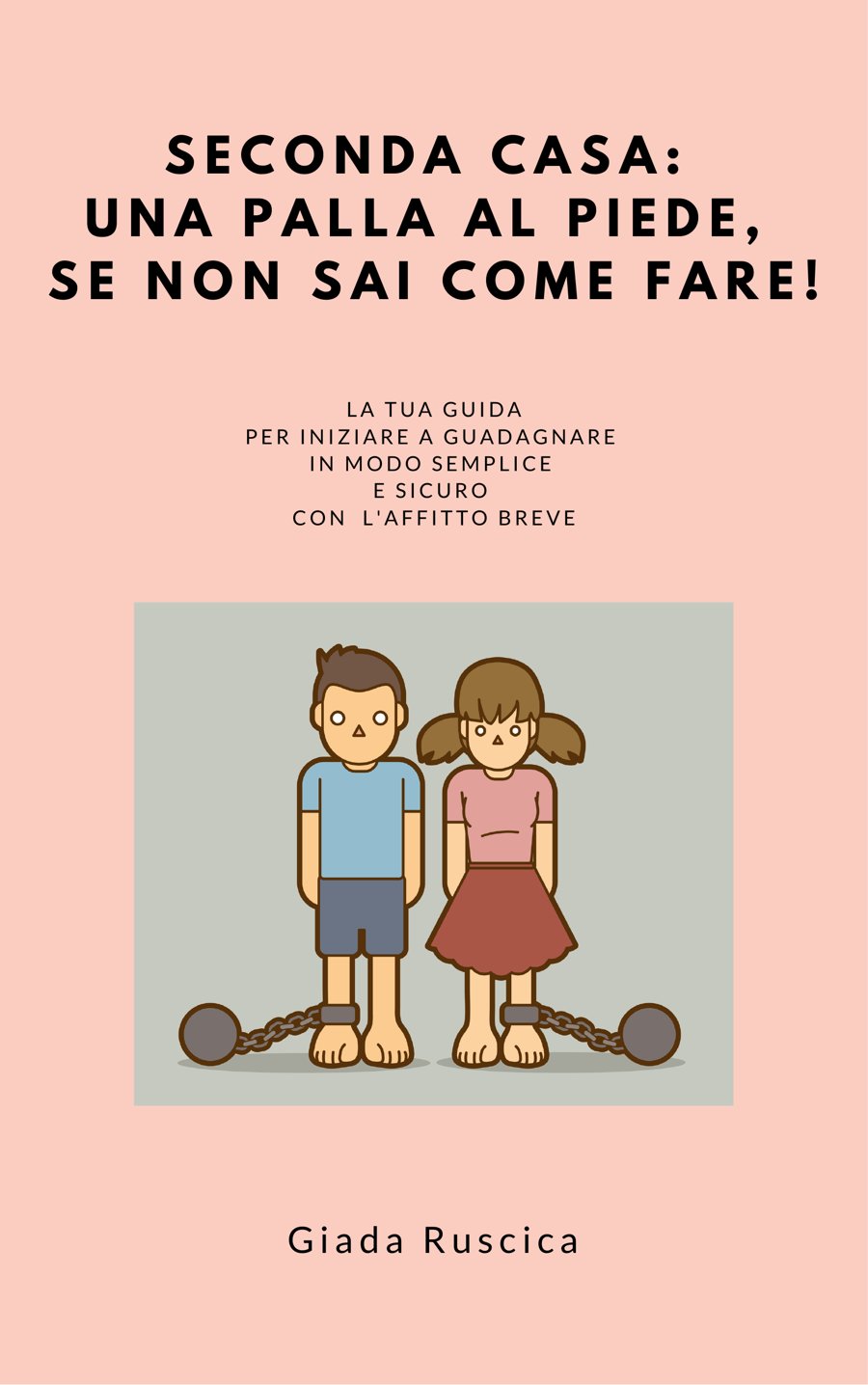 Copertina del libro Seconda casa: una palla al piede se non sai come fare! di Giada Ruscica
